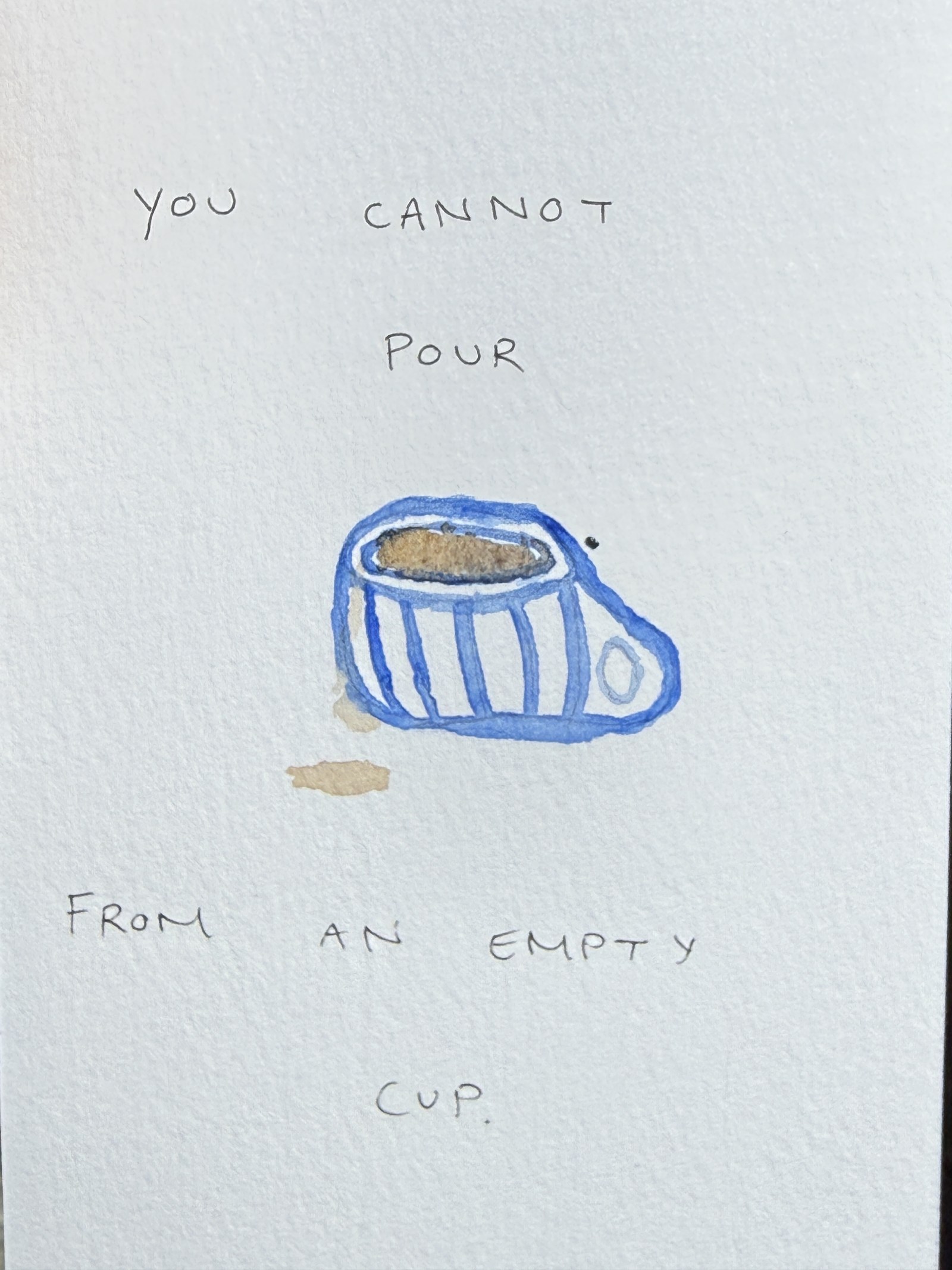 you cannot pour from an empty cup
