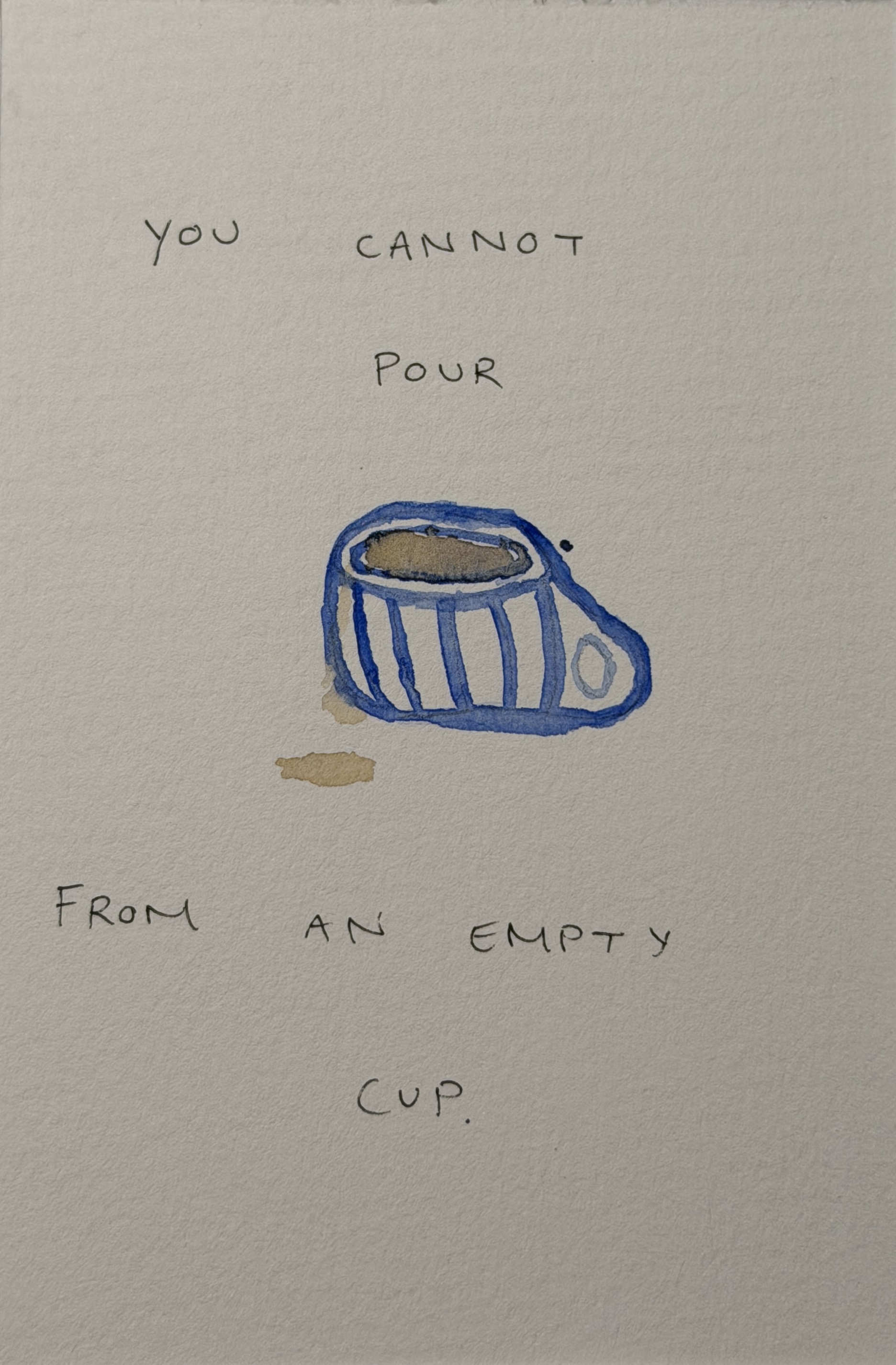 you cannot pour from an empty cup